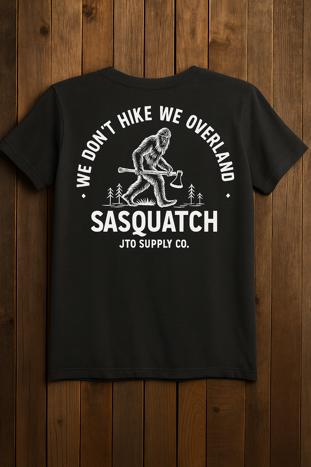 SASQUATCH TEE – WE DON'T HIKE WE OVERLAND